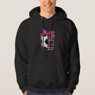 I Know I Play Like A Girl Try To Keep Up Soccer Hoodie
