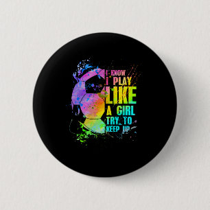 I Know I Play Like A Girl Try To Keep Up Soccer Pl 2 Inch Round Button