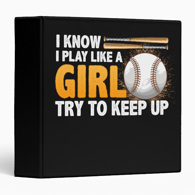 I Know I Play Like A Girl Try To Keep Up Softball Binder (Front/Spine)