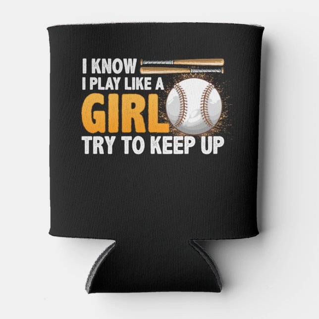 I Know I Play Like A Girl Try To Keep Up Softball Can Cooler (Front)