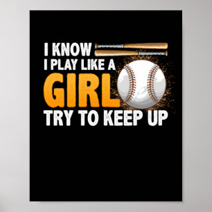 I Know I Play Like A Girl Try To Keep Up Softball Poster