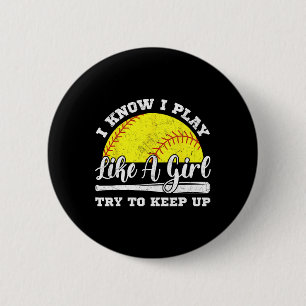 I Know I Play Like A Girl Try To Keep Up Softll T 2 Inch Round Button