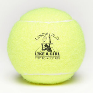 I Know I Play Like A Girl Try To Keep Up Tennis Balls