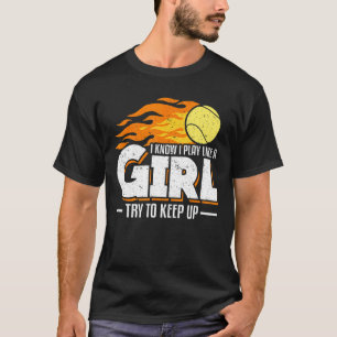 I Know I Play Like A Girl Try To Keep Up Tennis Pl T-Shirt