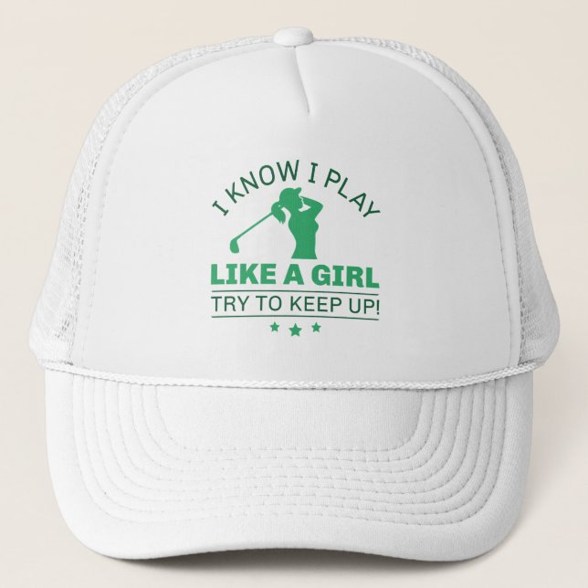 I Know I Play Like A Girl Try To Keep Up Trucker Hat (Front)
