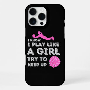 I Know I Play Like A Girl Try To Keep Up - Volleyb iPhone 16 Pro Max Case