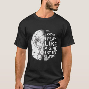 I Know I Play Like A Girl Try To Keep Up Volleybal T-Shirt