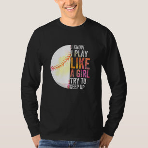 I Know I Play Like A Girl Trying To Keep Up Sport T-Shirt