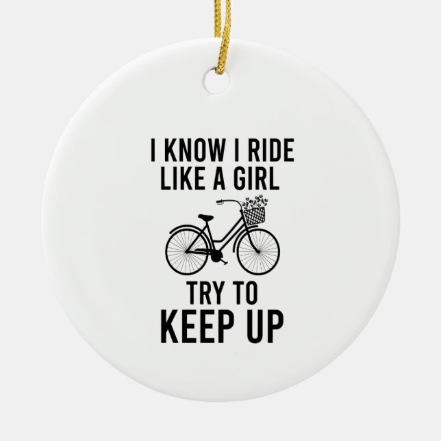 I know I ride like a girl try to keep up Ceramic Ornament (Front)