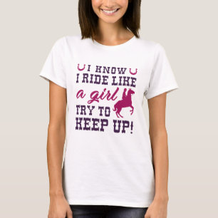 I Know I Ride Like A Girl Try To Keep Up T-Shirt