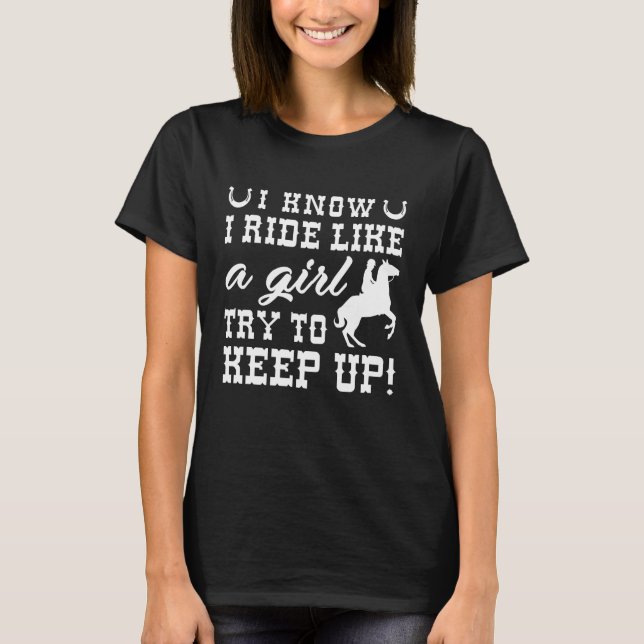 I Know I Ride Like A Girl Try To Keep Up T-Shirt (Front)