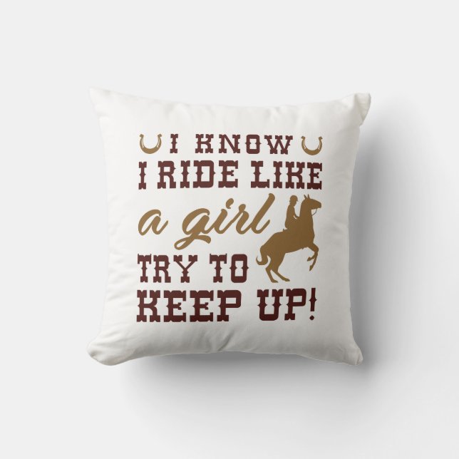 I Know I Ride Like A Girl Try To Keep Up Throw Pillow (Front)
