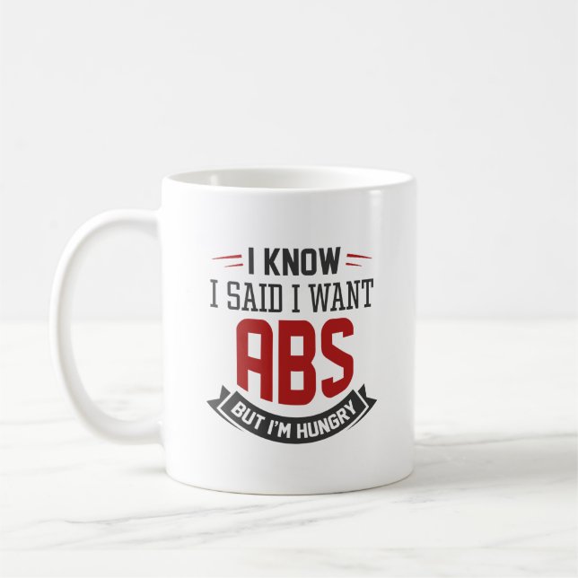I Know I Said I Want Abs Coffee Mug (Left)