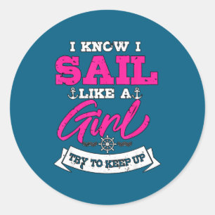 I Know I Sail Like A Girl Try To Keep Up Sailor Gi Classic Round Sticker