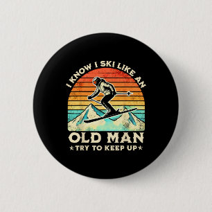 I Know I Ski Like An Old Man Try To Keep Up Funny 2 Inch Round Button