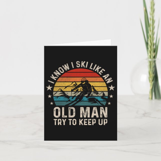 I Know I Ski Like An Old Man Try To Keep Up Funny  Card (Front)