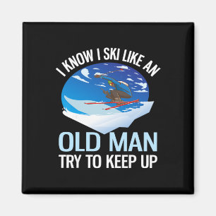 I Know I Ski Like An Old Man Try To Keep Up Funny Magnet