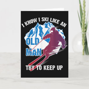 I Know I Ski Like An Old Man Try To Keep Up Shirt  Card