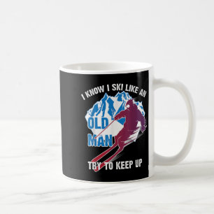 I Know I Ski Like An Old Man Try To Keep Up Shirt  Coffee Mug