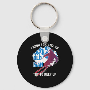I Know I Ski Like An Old Man Try To Keep Up Shirt  Keychain