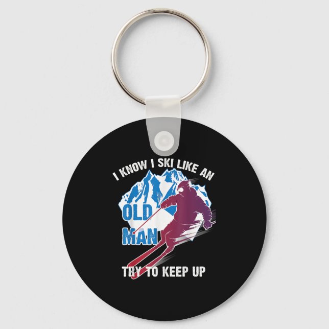I Know I Ski Like An Old Man Try To Keep Up Shirt  Keychain (Front)