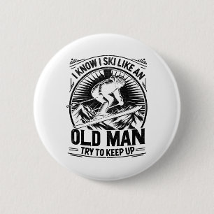 I Know I Ski Like An Old Man Try To Keep Up Skiing 2 Inch Round Button