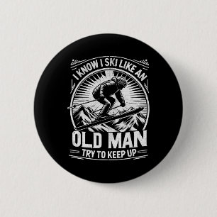 I Know I Ski Like An Old Man Try To Keep Up Skiing 2 Inch Round Button