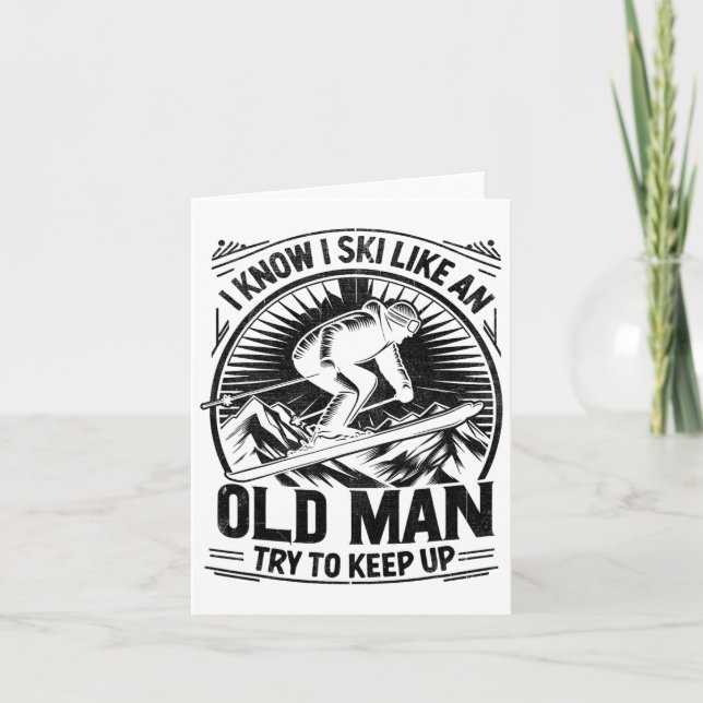 I Know I Ski Like An Old Man Try To Keep Up Skiing Card (Front)