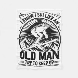 I Know I Ski Like An Old Man Try To Keep Up Skiing Fleece Blanket