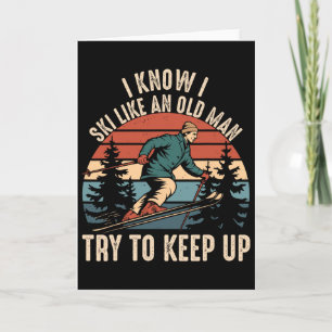 I Know I Ski Like An Old Man Try To Keep Up Vintag Card