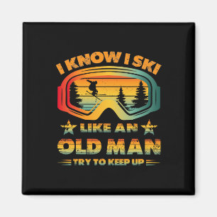 I Know I Ski Like An Old Man Try To Keep Up Vintag Magnet