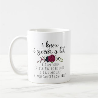 I Know I Swear A Lot | Funny Quote and Flowers Coffee Mug