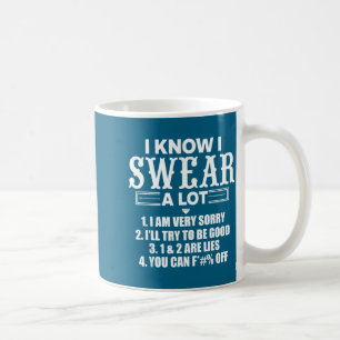 I Know I Swear A Lot Funny Quotes Tee Coffee Mug