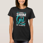 I Know I Swim Like A Girl Try To Keep Up Apparel T-Shirt<br><div class="desc">I Know I Swim Like A Girl Try To Keep Up Apparel</div>