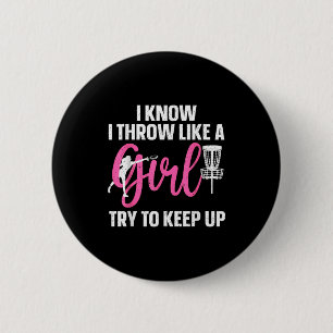 I Know I Throw Like A Girl Try To Keep Up Disc Gol 2 Inch Round Button