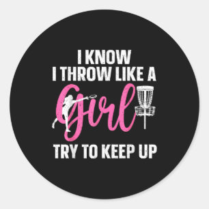 I Know I Throw Like A Girl Try To Keep Up Disc Gol Classic Round Sticker
