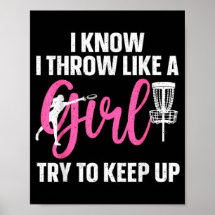 I Know I Throw Like A Girl Try To Keep Up Disc Gol Poster