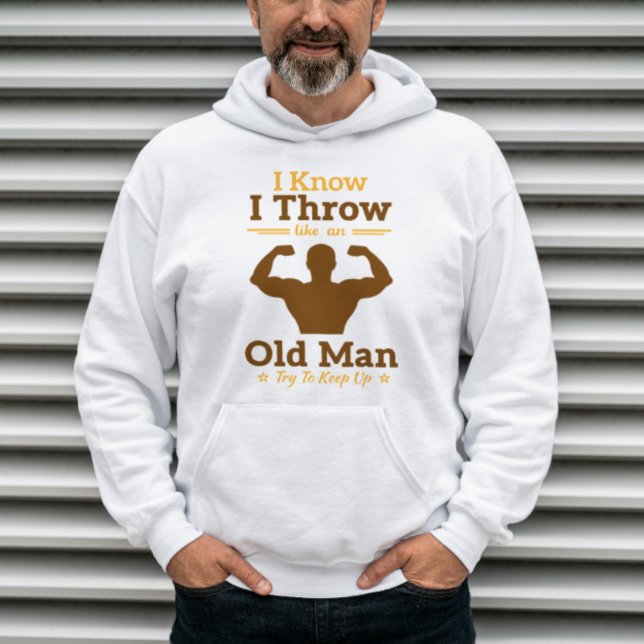 I Know I Throw Like An Old Man Try To Keep Up Hoodie (Creator Uploaded)