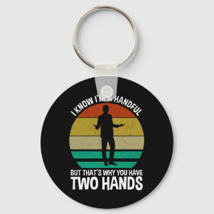 I Know I'm A Handful Keychain