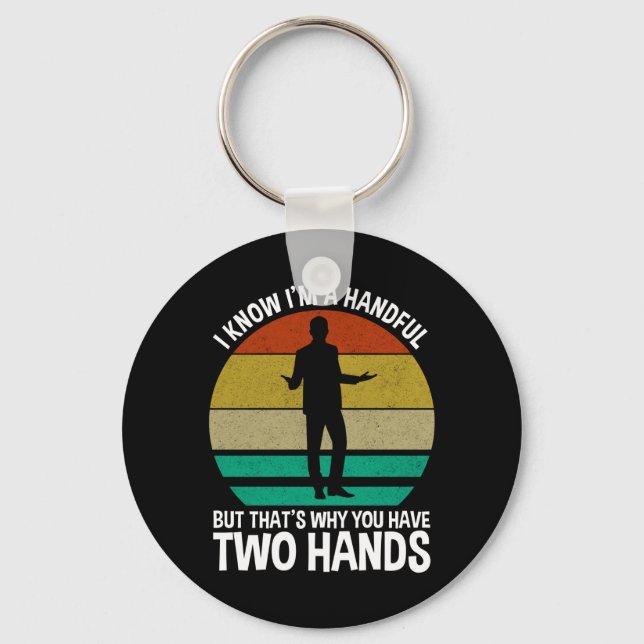 I Know I'm A Handful Keychain (Front)
