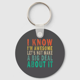 I Know I'm Awesome Let's Not Make A Big Funny Vint Keychain