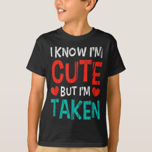 I Know Im Cute But Im Taken Gift For His Her Valen T-Shirt