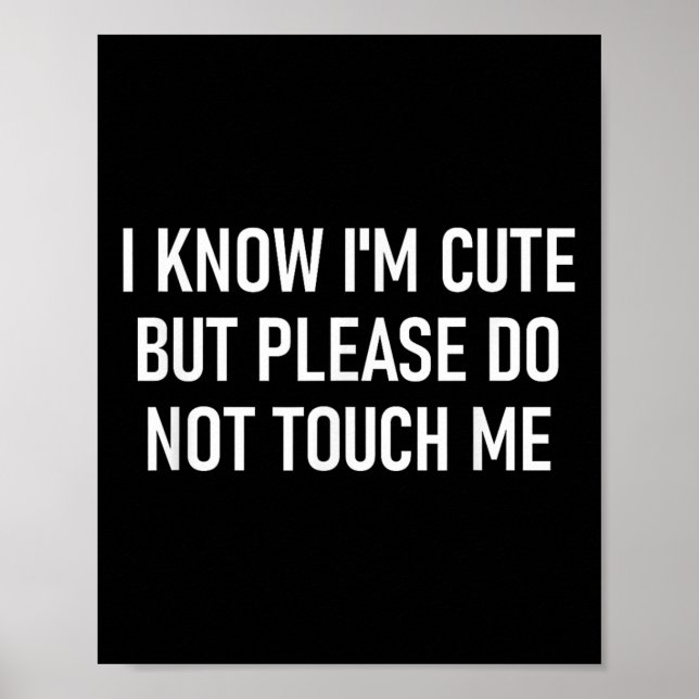 I Know I'm Cute But Please Do Not Touch Me, Funny, Poster (Front)