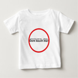 I know I'm cute but please dont touch me Baby T-Shirt