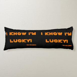 I Know I'm Lucky! Body Pillow