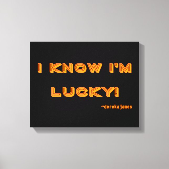 I Know I'm Lucky!  Wrapped Canvas (Front)