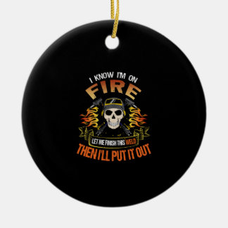 I Know I'm On Fire Let Me Finish This Weld Ceramic Ornament