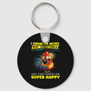 I Know I'm Weird But Sometimes It Makes You Laugh  Keychain