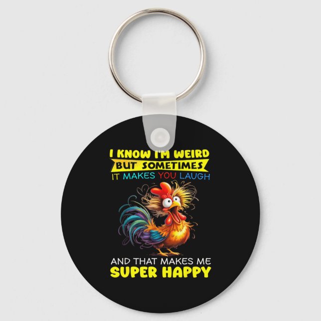 I Know I'm Weird But Sometimes It Makes You Laugh  Keychain (Front)