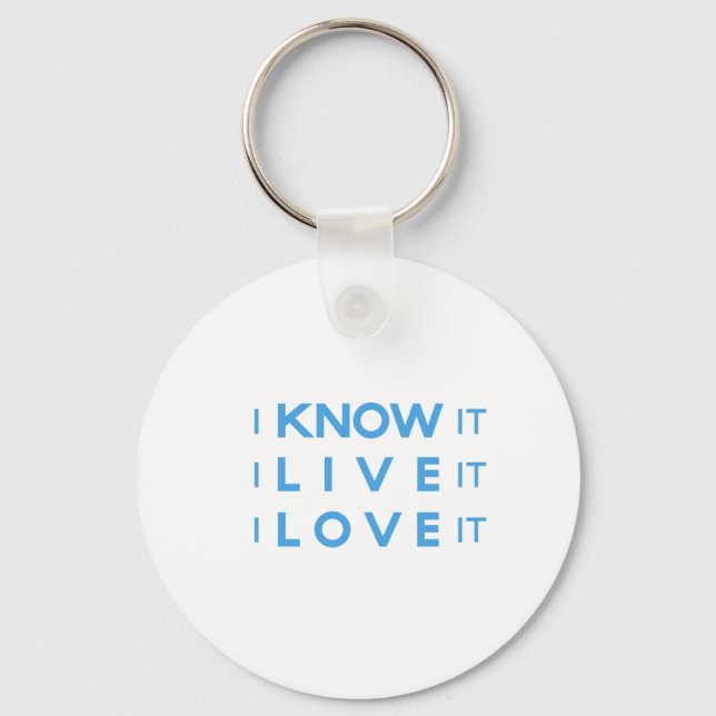 I Know It, I Live It, I Love It! Keychain (Front)